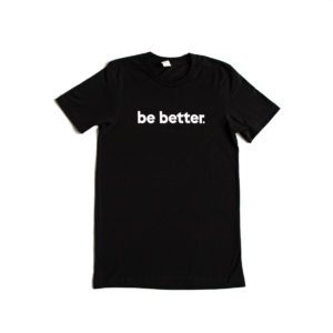 Be better t-shirt