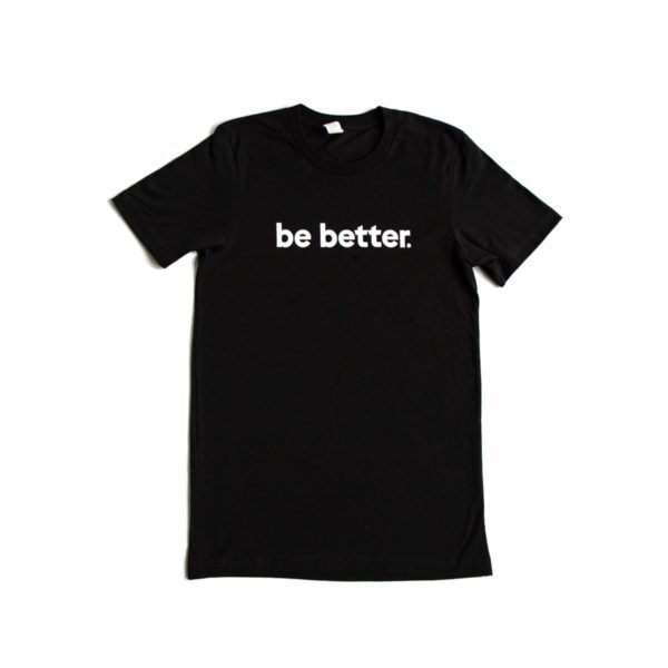 Be better t-shirt